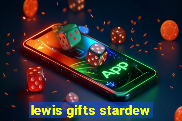 lewis gifts stardew